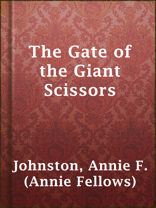 Title details for The Gate of the Giant Scissors by Annie F. (Annie Fellows) Johnston - Available